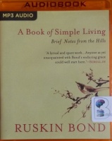 A Book of Simple Living written by Ruskin Bond performed by Udal Matthan on MP3 CD (Unabridged)